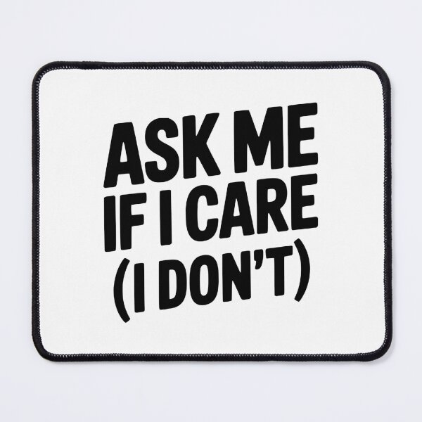 Item preview, Ask Me If I Care (I Don't) designed and sold by Frank Ring.