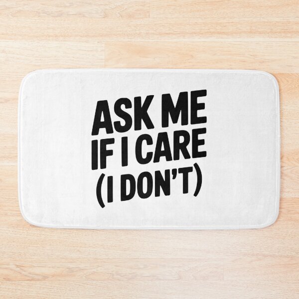Item preview, Ask Me If I Care (I Don't) designed and sold by Frank Ring.