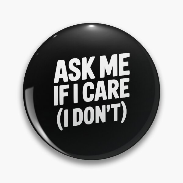 Item preview, Ask Me If I Care (I Don't) designed and sold by Frank Ring.