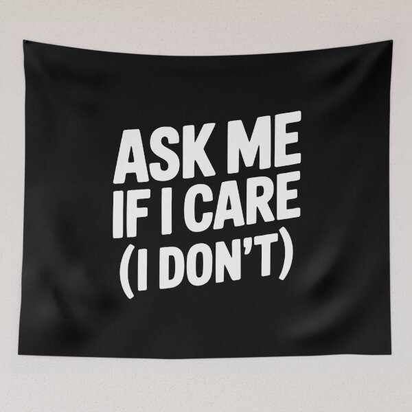 Item preview, Ask Me If I Care (I Don't) designed and sold by Frank Ring.