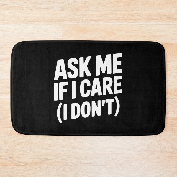 Item preview, Ask Me If I Care (I Don't) designed and sold by Frank Ring.