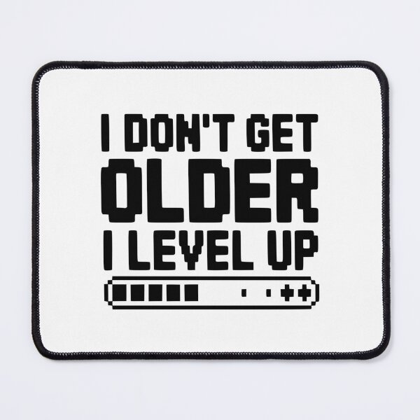 Item preview, I Don't Get Older I Level Up designed and sold by Frank Ring.