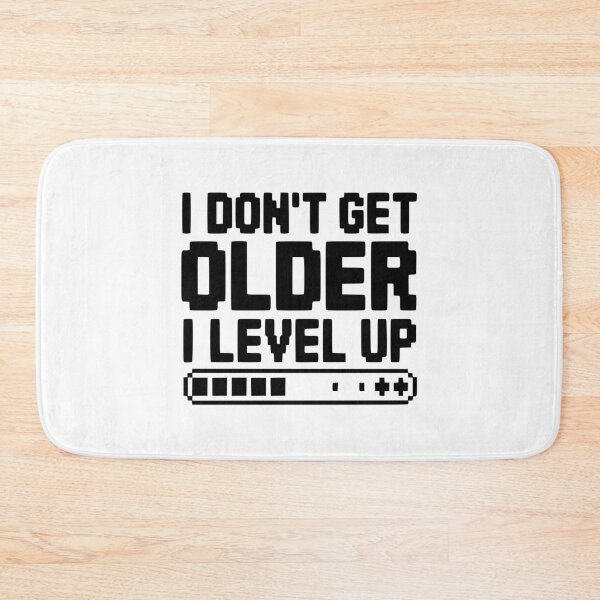 Item preview, I Don't Get Older I Level Up designed and sold by Frank Ring.
