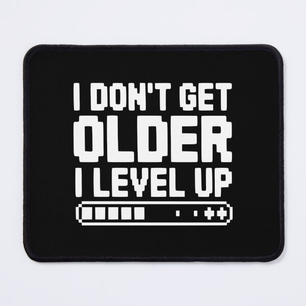 Item preview, I Don't Get Older I Level Up designed and sold by Frank Ring.