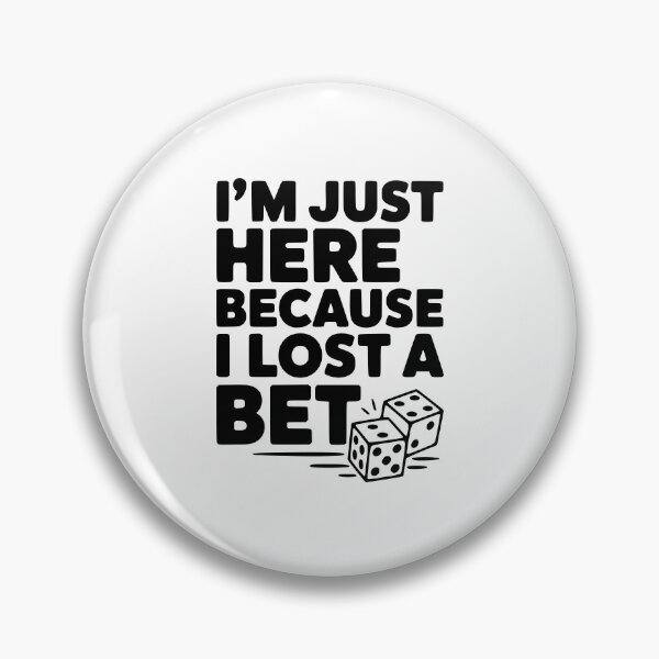 Item preview, I'm Just Here Because I Lost a Bet designed and sold by Frank Ring.