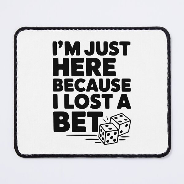 Item preview, I'm Just Here Because I Lost a Bet designed and sold by Frank Ring.