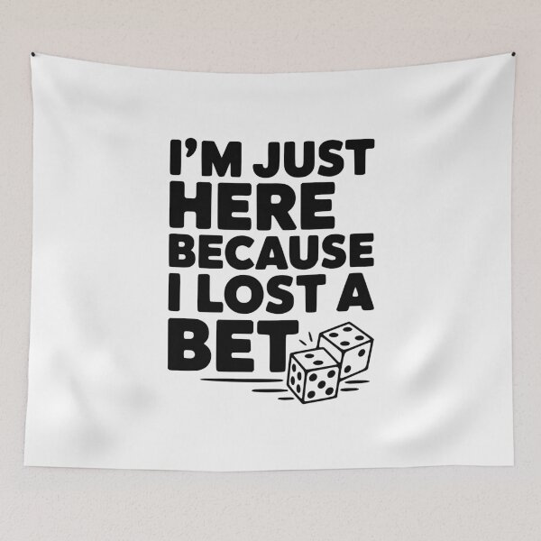 Item preview, I'm Just Here Because I Lost a Bet designed and sold by Frank Ring.