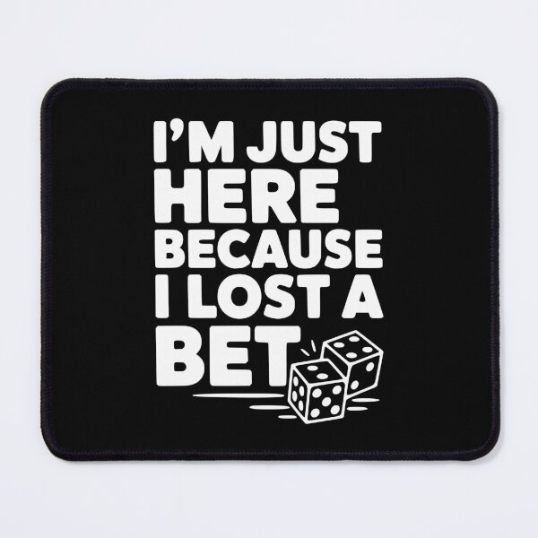 Item preview, I'm Just Here Because I Lost a Bet designed and sold by Frank Ring.