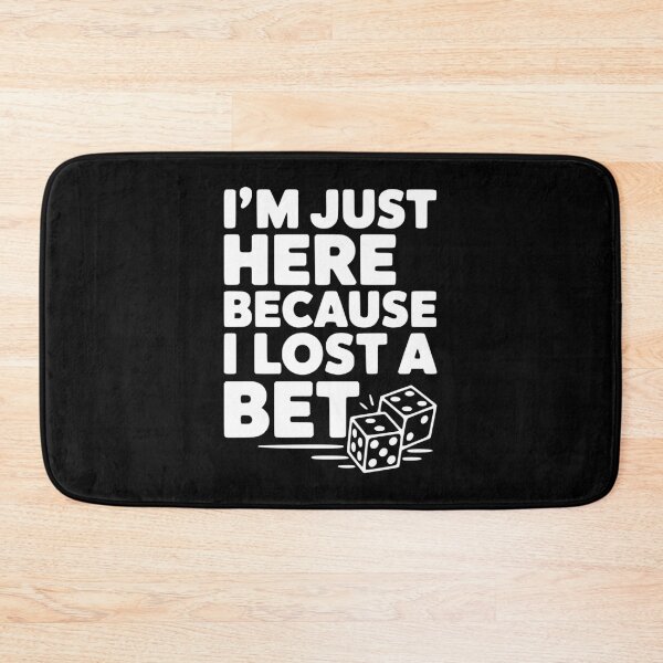Item preview, I'm Just Here Because I Lost a Bet designed and sold by Frank Ring.