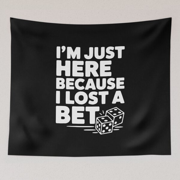 Item preview, I'm Just Here Because I Lost a Bet designed and sold by Frank Ring.