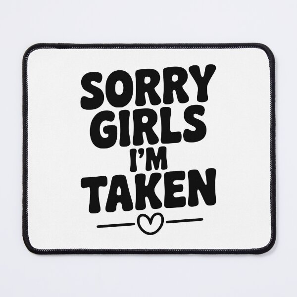 Item preview, Sorry Girls I'm Taken designed and sold by Frank Ring.
