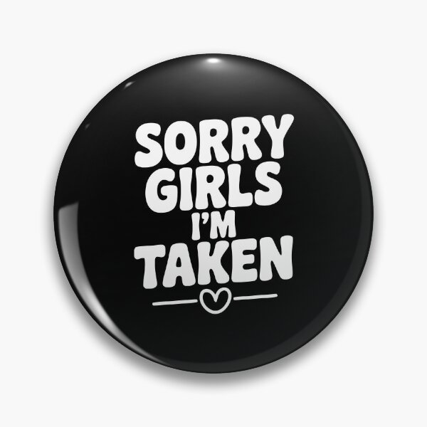 Item preview, Sorry Girls I'm Taken designed and sold by Frank Ring.
