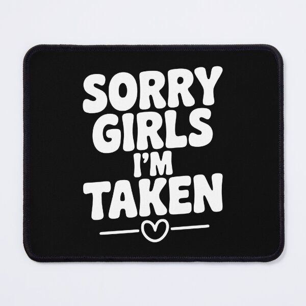 Item preview, Sorry Girls I'm Taken designed and sold by Frank Ring.