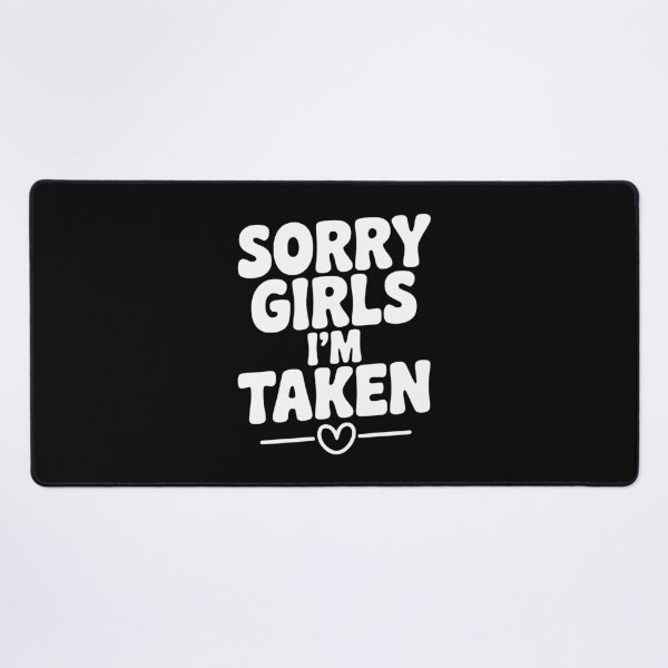 Item preview, Sorry Girls I'm Taken designed and sold by Frank Ring.