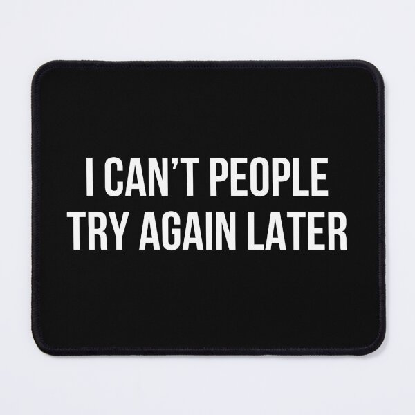 Item preview, I Can't People Try again Later designed and sold by SofterSignal.