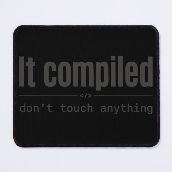 Item preview, It Compiled – Don’t Touch Anything Grey designed and sold by CtrlAltLaugh.
