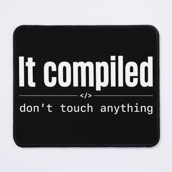 Item preview, It Compiled – Don’t Touch Anything White designed and sold by CtrlAltLaugh.