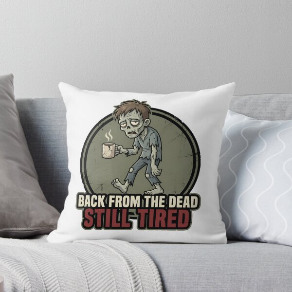 Item preview, Back From the Dead, Still Tired (Funny Zombie Meme) designed and sold by Chartreuse Unicorn.