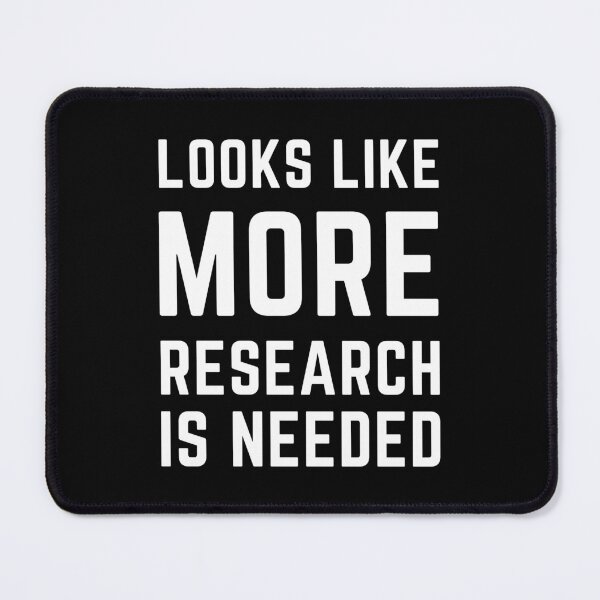 Item preview, Looks Like More Research Is Needed designed and sold by TheEvilCompany.