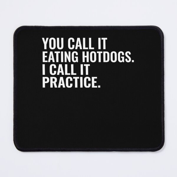 Item preview, You Call It Eating Hotdogs. I Call It Practice. Competitive Eating Hotdog Lover designed and sold by FormalDehyena.