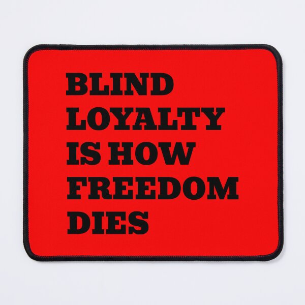 Item preview, Blind Loyalty Is How Freedom Dies designed and sold by WakeNBake-Tees.