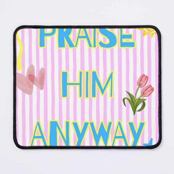 Item preview, PRAISE HIM ANYWAY designed and sold by sadiesellsprint.
