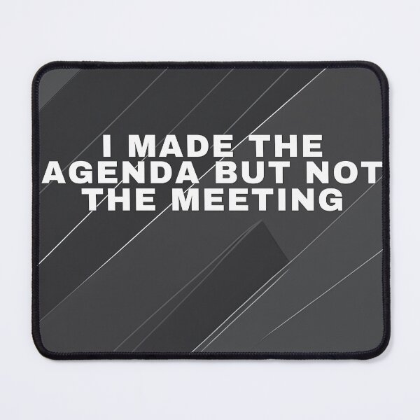 Item preview, I Made The Agenda But Not The Meeting designed and sold by WeAllFeltThat.