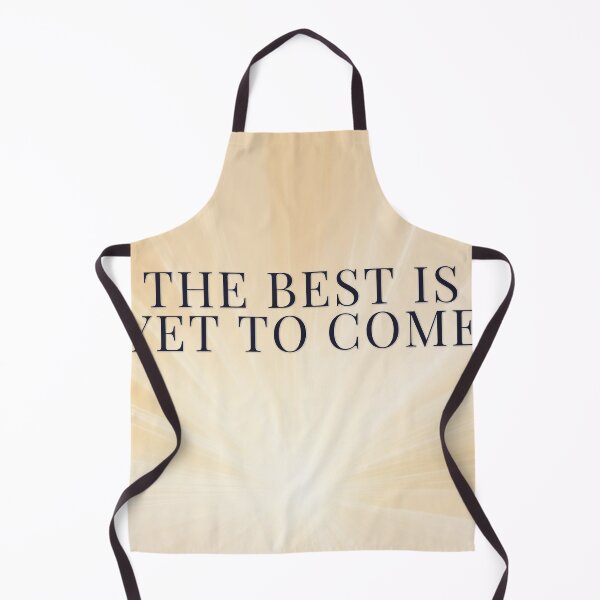 Item preview, The Best Is Yet To Come designed and sold by WeAllFeltThat.