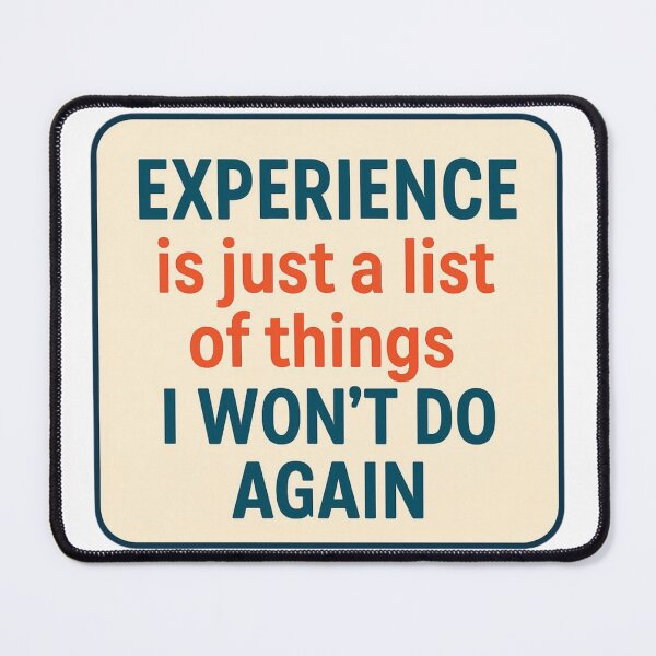 Item preview, Experience is just a list of thing I Won't Do again designed and sold by Inappropriate Ink.