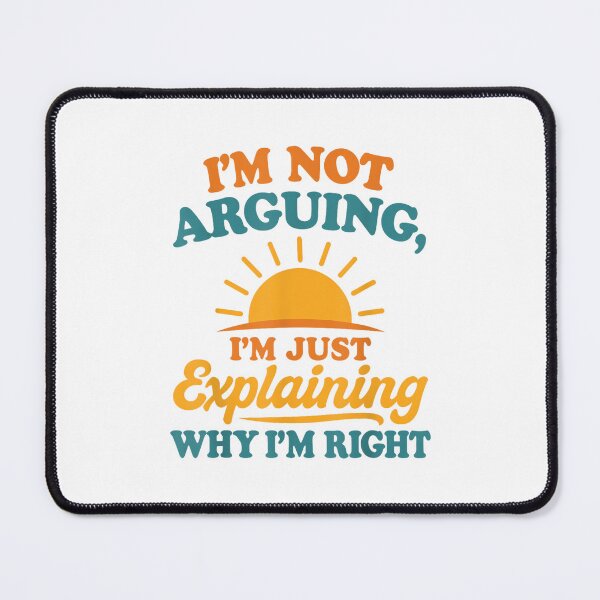 Item preview, I’m Not Arguing Just Explaining Why I’m Right designed and sold by mkrcsuuh2.
