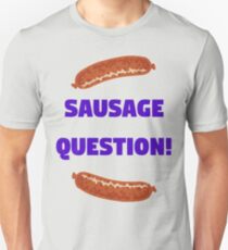 Sausage Question! Unisex T-Shirt