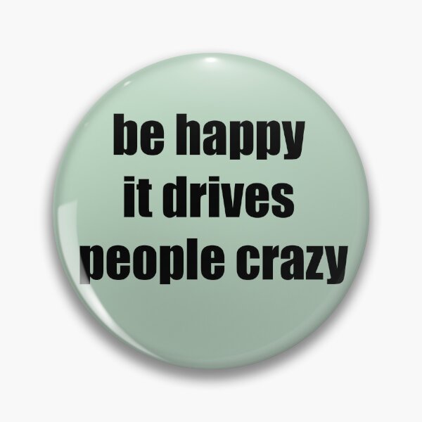 Item preview, Be happy it drives people crazy designed and sold by Koality Only.