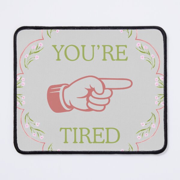 Item preview, You're Tired  designed and sold by Wobblycat Designs.
