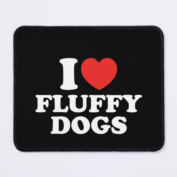 Item preview, I Love Fluffy Dogs designed and sold by shitpostee.
