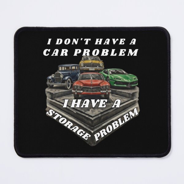 Item preview, I din`t have a car problem. I have a storage problem. designed and sold by Creative-Sanc.