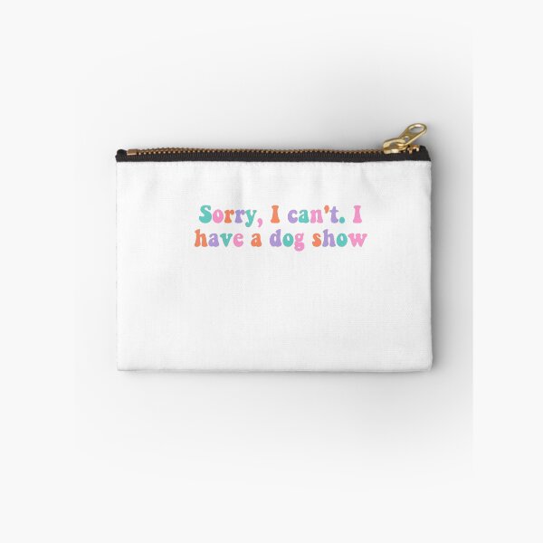 Item preview, Sorry I Can't I Have a Dog Show designed and sold by Hailey Gould.