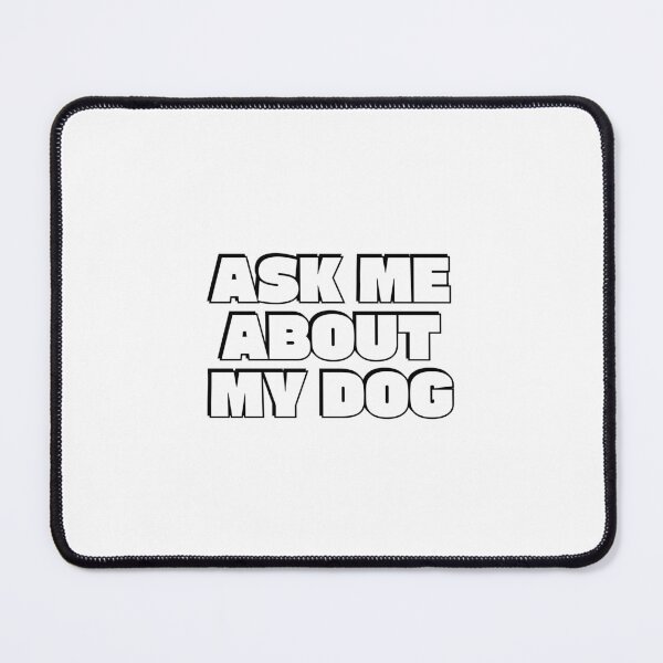 Item preview, Ask Me About My Dog - funny dog lover designed and sold by Inspirationmotivation.