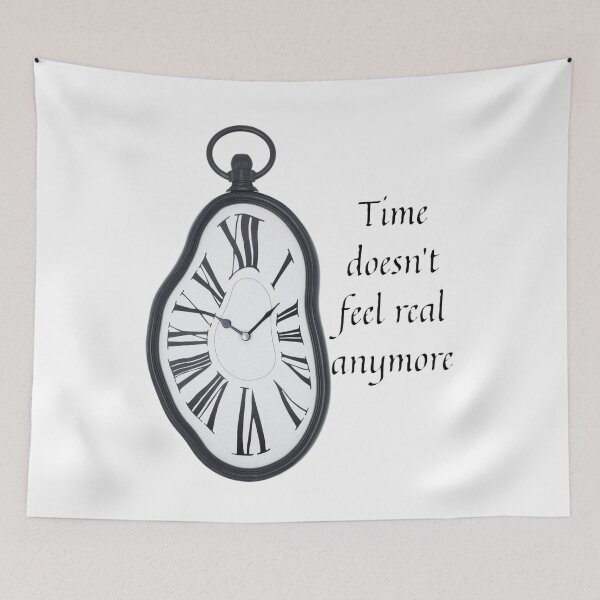 Item preview, Time doesn't feel real anymore designed and sold by creativityisfun.