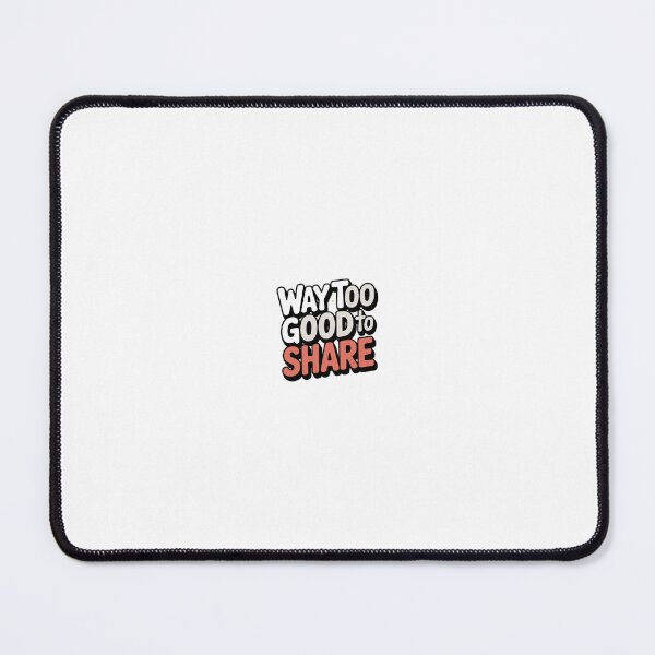 Item preview, way-too-good-to-share designed and sold by marktloewe.