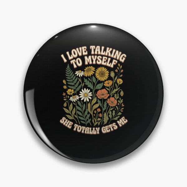 Item preview, I Love Talking To Myself She Totally Gets Me Floral designed and sold by snowry.