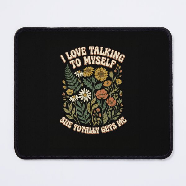 Item preview, I Love Talking To Myself She Totally Gets Me Floral designed and sold by snowry.