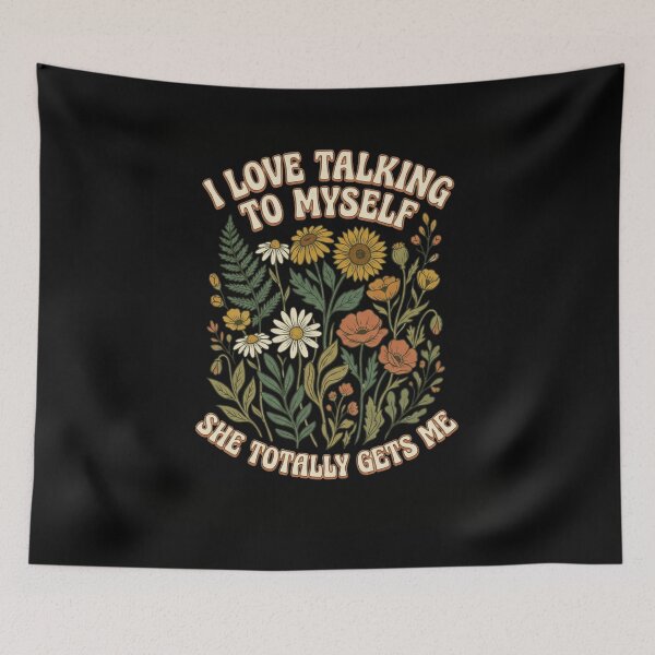 Item preview, I Love Talking To Myself She Totally Gets Me Floral designed and sold by snowry.