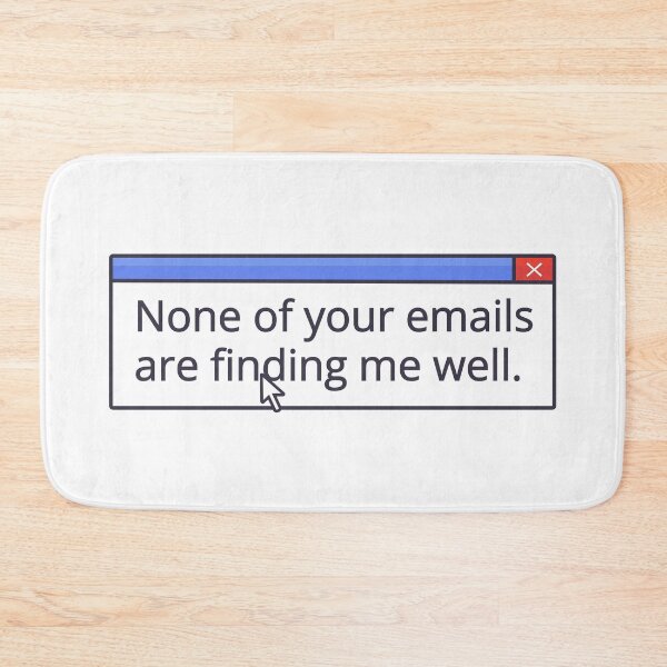 Item preview, NONE OF YOUR EMAILS ARE FINDING ME WELL designed and sold by oddwonders.