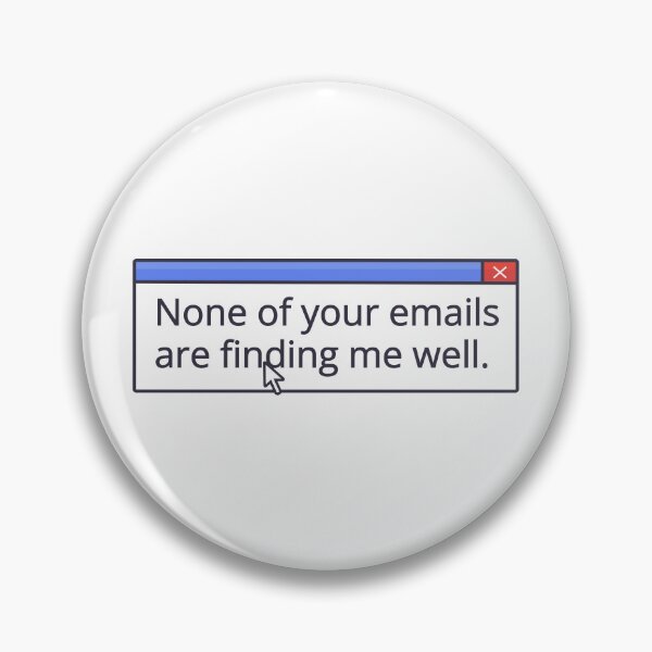 Item preview, NONE OF YOUR EMAILS ARE FINDING ME WELL designed and sold by oddwonders.