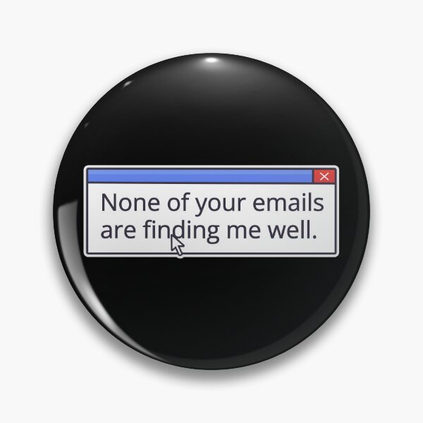 Item preview, NONE OF YOUR EMAILS ARE FINDING ME WELL designed and sold by oddwonders.