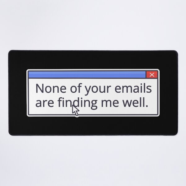 Item preview, NONE OF YOUR EMAILS ARE FINDING ME WELL designed and sold by oddwonders.