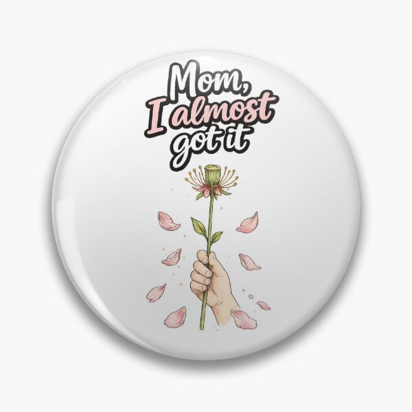 Item preview, Mom, I Almost Got It – Cute Mother’s Day Flower Design designed and sold by MixArtStudio77.