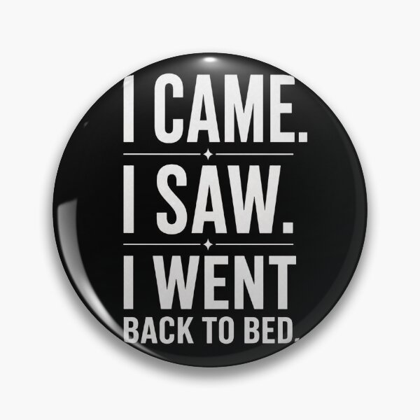 Item preview, I Came I Saw I Went Back To Bed designed and sold by VYRON STUDIO.