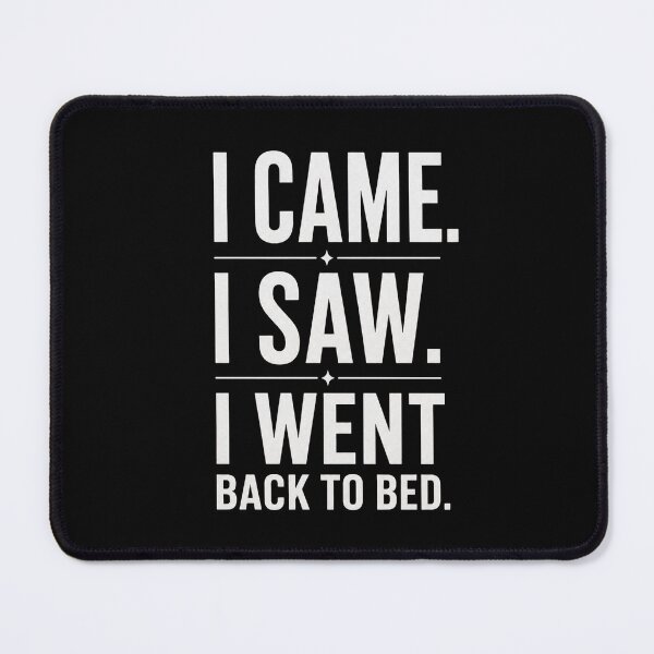 Item preview, I Came I Saw I Went Back To Bed designed and sold by CHRIS0008.