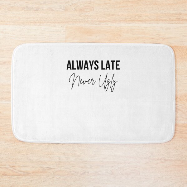 Item preview, Always Late Never Ugly Sarcastic Humor designed and sold by snowry.